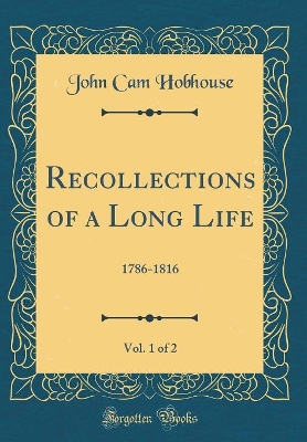 Book cover for Recollections of a Long Life, Vol. 1 of 2: 1786-1816 (Classic Reprint)