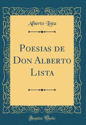 Book cover for Poesias de Don Alberto Lista (Classic Reprint)