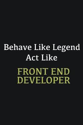 Book cover for Behave like Legend Act Like Front End Developer