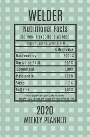 Cover of Welder Weekly Planner 2020 - Nutritional Facts