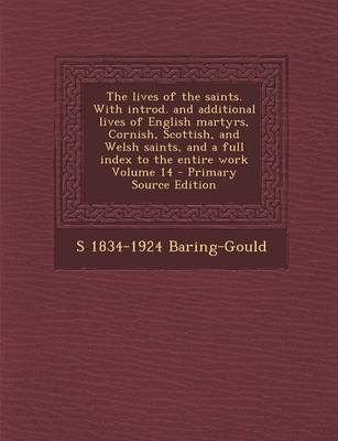 Book cover for The Lives of the Saints. with Introd. and Additional Lives of English Martyrs, Cornish, Scottish, and Welsh Saints, and a Full Index to the Entire Work Volume 14 - Primary Source Edition