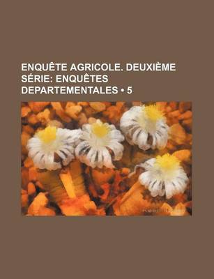 Book cover for Enquete Agricole. Deuxieme Serie (5); Enquetes Departementales