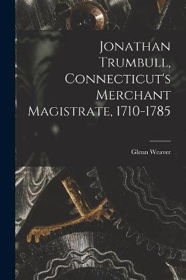 Book cover for Jonathan Trumbull, Connecticut's Merchant Magistrate, 1710-1785