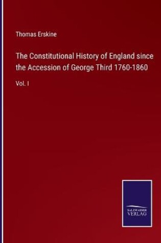 Cover of The Constitutional History of England since the Accession of George Third 1760-1860