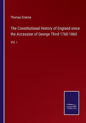 Book cover for The Constitutional History of England since the Accession of George Third 1760-1860