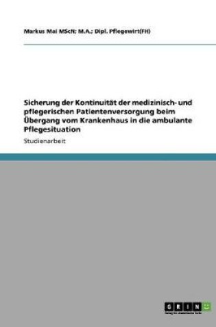 Cover of Sicherung der Kontinuitat der medizinisch- und pflegerischen Patientenversorgung beim UEbergang vom Krankenhaus in die ambulante Pflegesituation