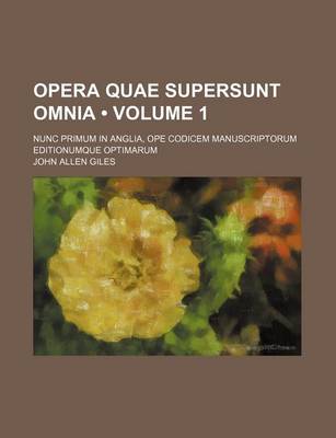 Book cover for Opera Quae Supersunt Omnia (Volume 1); Nunc Primum in Anglia, Ope Codicem Manuscriptorum Editionumque Optimarum