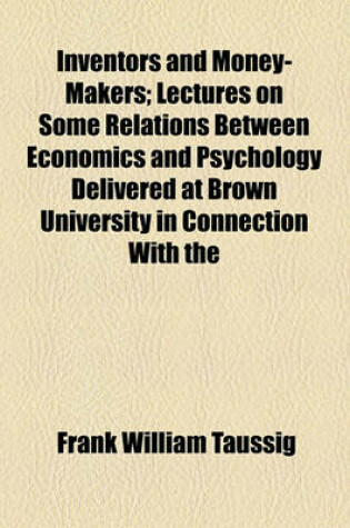 Cover of Inventors and Money-Makers; Lectures on Some Relations Between Economics and Psychology Delivered at Brown University in Connection with the