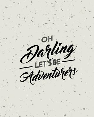 Cover of Oh Darling Let Be Adventurer, Quote Inspiration Notebook, Dream Journal Diary, Dot Grid - Blank No lined -Graph Paper, 8" x 10", 120 Page