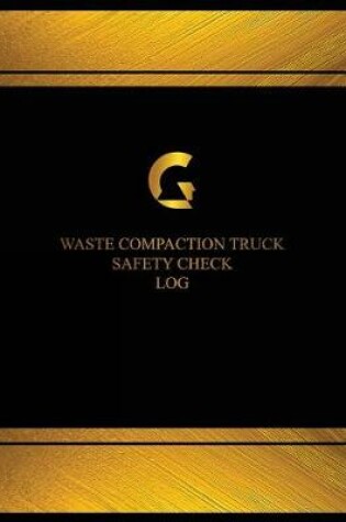 Cover of Waste Compaction Truck Safety Check Log (Log Book, Journal - 125 pgs, 8.5 X 11")