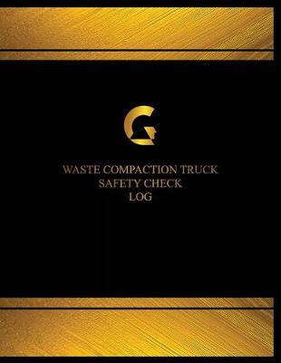 Cover of Waste Compaction Truck Safety Check Log (Log Book, Journal - 125 pgs, 8.5 X 11")