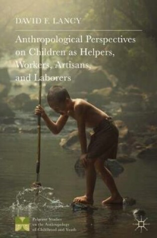 Cover of Anthropological Perspectives on Children as Helpers, Workers, Artisans, and Laborers