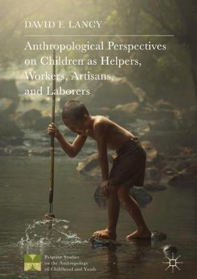 Book cover for Anthropological Perspectives on Children as Helpers, Workers, Artisans, and Laborers