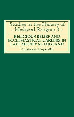 Book cover for Religious Belief and Ecclesiastical Careers in Late Medieval England
