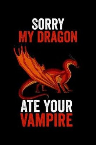 Cover of Sorry My Dragon Ate Your Vampire