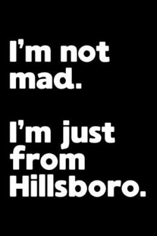 Cover of I'm not mad. I'm just from Hillsboro.