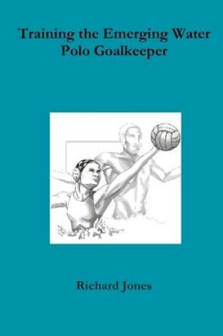 Cover of Training the Emerging Water Polo Goalkeeper