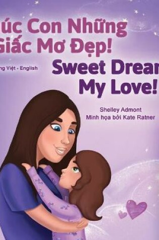 Cover of Sweet Dreams, My Love (Vietnamese English Bilingual Children's Book)