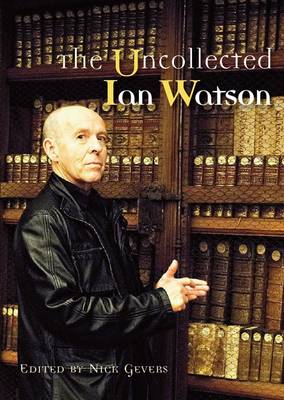 Book cover for The Uncollected Ian Watson