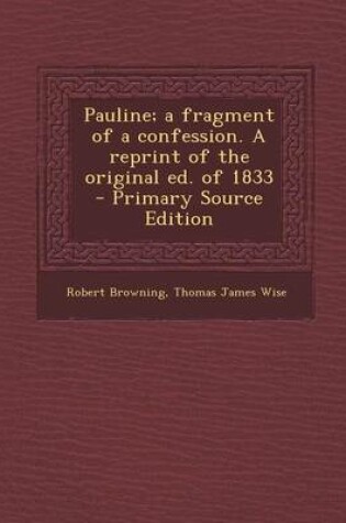 Cover of Pauline; A Fragment of a Confession. a Reprint of the Original Ed. of 1833 - Primary Source Edition