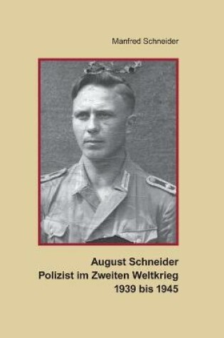 Cover of August Schneider, Polizist im Zweiten Weltkrieg 1939 bis 1945