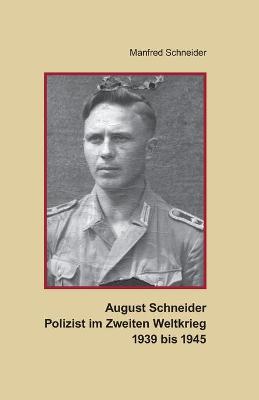 Book cover for August Schneider, Polizist im Zweiten Weltkrieg 1939 bis 1945