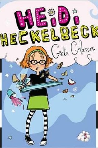Cover of Heidi Heckelbeck Gets Glasses