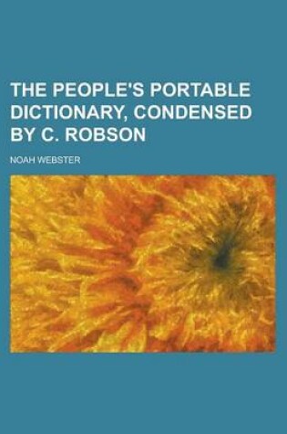 Cover of The People's Portable Dictionary, Condensed by C. Robson