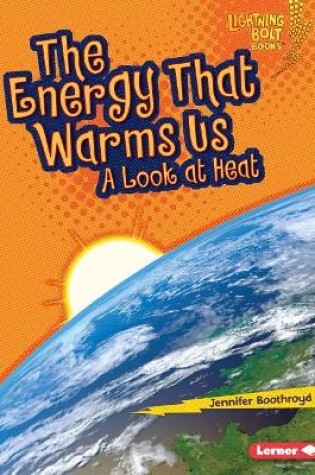 Cover of The Energy That Warms Us A look At Heat