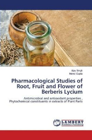 Cover of Pharmacological Studies of Root, Fruit and Flower of Berberis Lycium