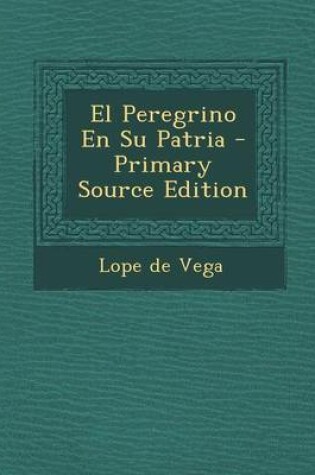 Cover of El Peregrino En Su Patria - Primary Source Edition