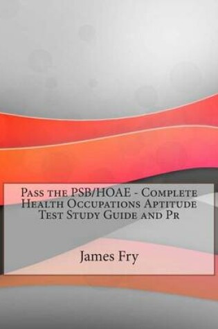 Cover of Pass the Psb/Hoae - Complete Health Occupations Aptitude Test Study Guide and PR