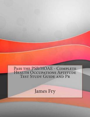 Book cover for Pass the Psb/Hoae - Complete Health Occupations Aptitude Test Study Guide and PR