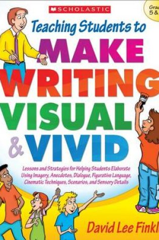 Cover of Teaching Students to Make Writing Visual & Vivid