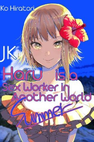 Cover of JK Haru is a Sex Worker in Another World: Summer