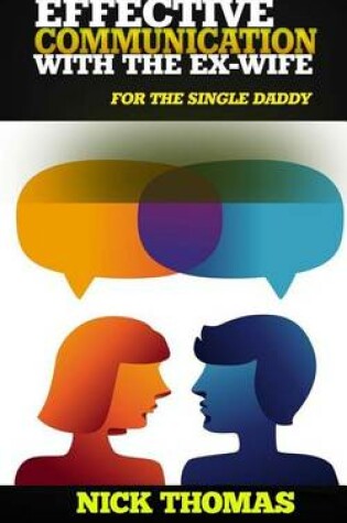 Cover of Effective Communication With The Ex-Wife For The Single Daddy
