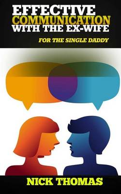 Book cover for Effective Communication With The Ex-Wife For The Single Daddy