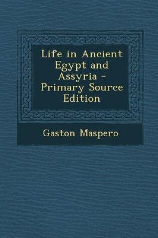 Cover of Life in Ancient Egypt and Assyria - Primary Source Edition