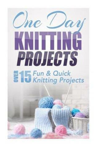 Cover of One Day Knitting Projects