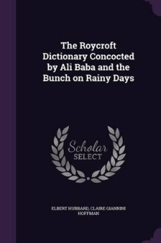 Cover of The Roycroft Dictionary Concocted by Ali Baba and the Bunch on Rainy Days