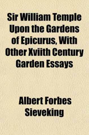 Cover of Sir William Temple Upon the Gardens of Epicurus, with Other Xviith Century Garden Essays