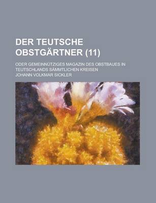 Book cover for Der Teutsche Obstgartner; Oder Gemeinnutziges Magazin Des Obstbaues in Teutschlands Sammtlichen Kreisen (11 )