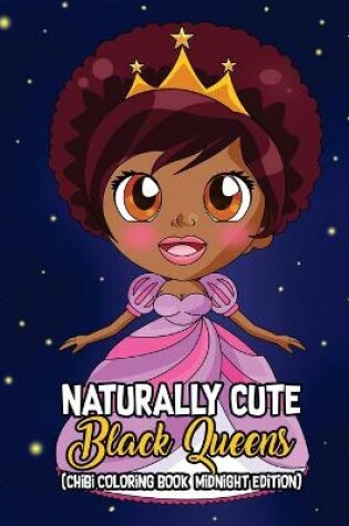 Cover of Naturally Cute Black Queens Chibi Coloring Book Midnight Edition