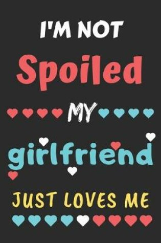 Cover of I'm not Spoiled My Girlfriend Just Loves Me