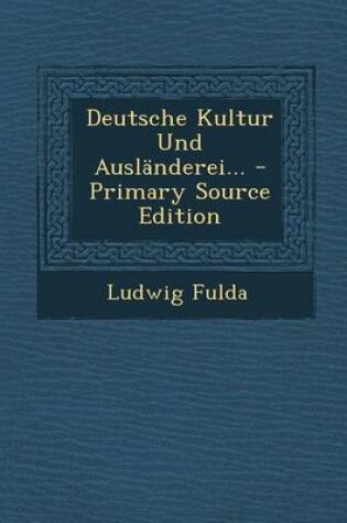 Cover of Deutsche Kultur Und Auslanderei... - Primary Source Edition