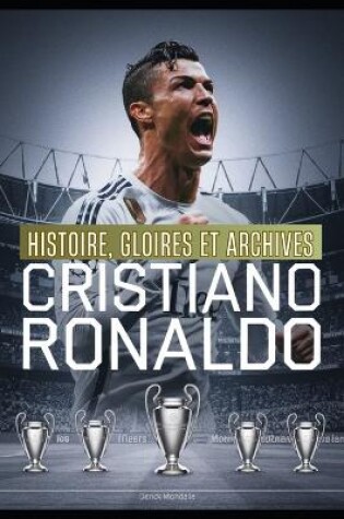 Cover of CRISTIANO RONALDO Histoire, Gloires et Archives