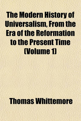 Book cover for The Modern History of Universalism, from the Era of the Reformation to the Present Time (Volume 1)