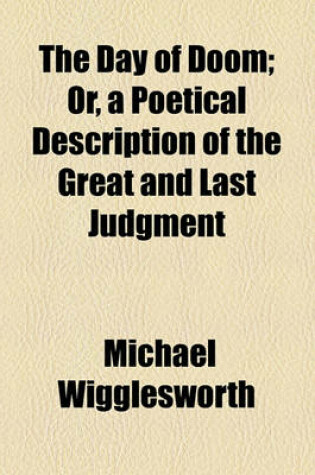 Cover of The Day of Doom; Or, a Poetical Description of the Great and Last Judgment