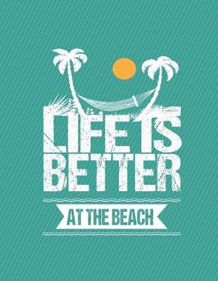 Book cover for Life Is Better At The Beach Notebook - Blank Pages