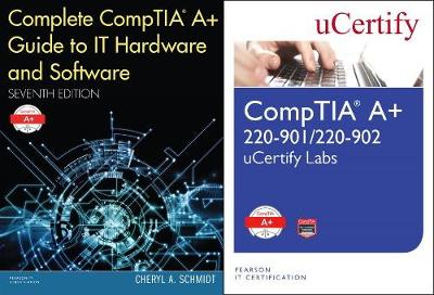 Book cover for Complete Comptia Guide to It Hardware and Software, 7/E and Comptia A+ 220-901/220-902 Ucertify Labs Bundle